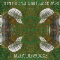 Benedikt Montiel Mathews - Electric Works