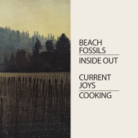 Current Joys & Beach Fossils - Cooking/Inside Out