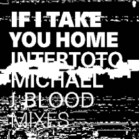 Intertoto - If I Take You Home (Michael J. Blood Mixes)