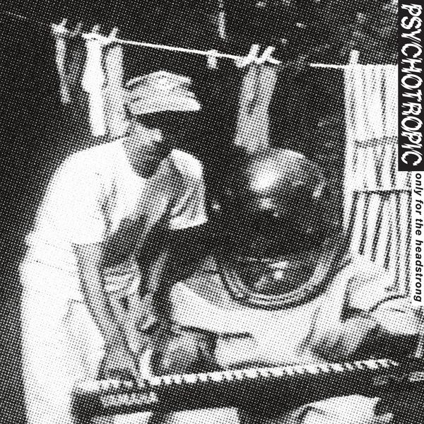 Psychotropic - Only For The Headstrong : 12inch