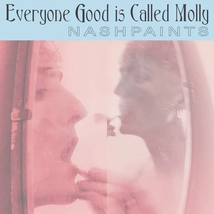 Nashpaints - Everyone Good is Called Molly : LP