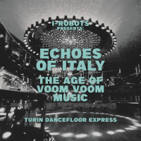 VA - I-Robots presents Echoes Of Italy - The Age Of Voom Voom Music - Turin Dancefloor Express