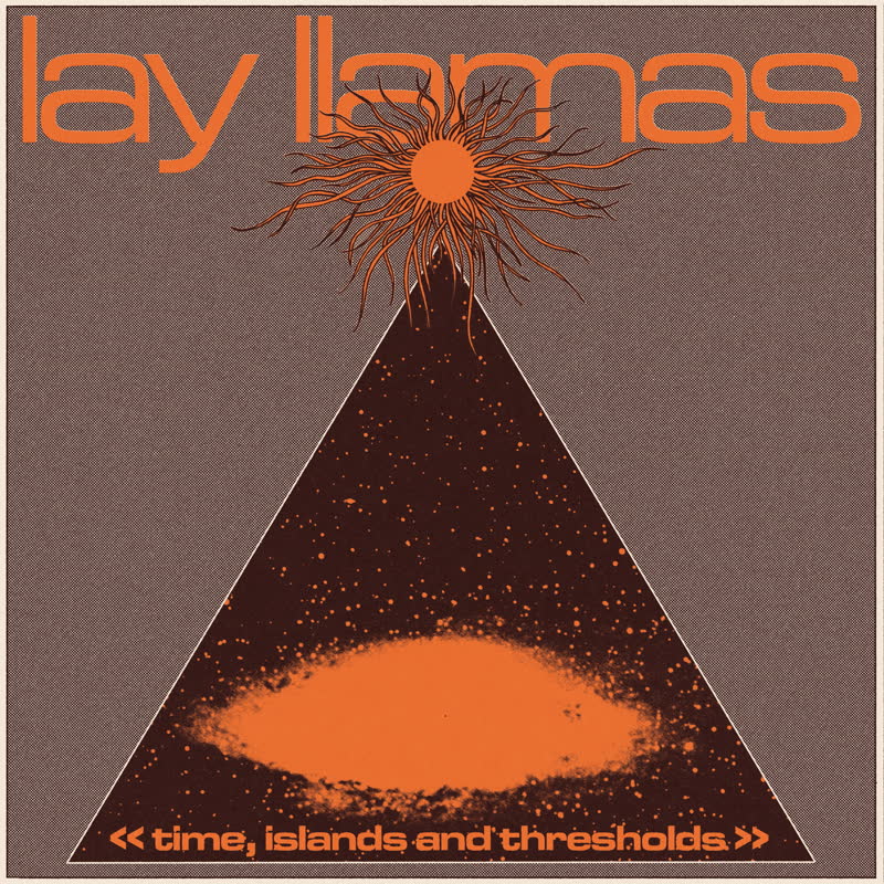 Lay Llamas - Time, Islands and Thresholds : LP