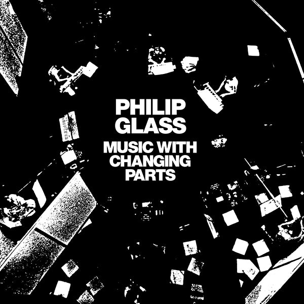 Philip Glass - Music With Changing Parts : 2LP