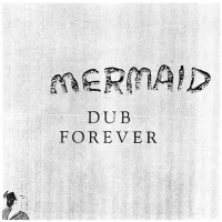 MERMAID - DUB FOREVER