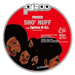 FRISCO - Sho’ Nuff feat. Spinna B-ILL[ピクチャー盤/2ndプレス] : 7inch