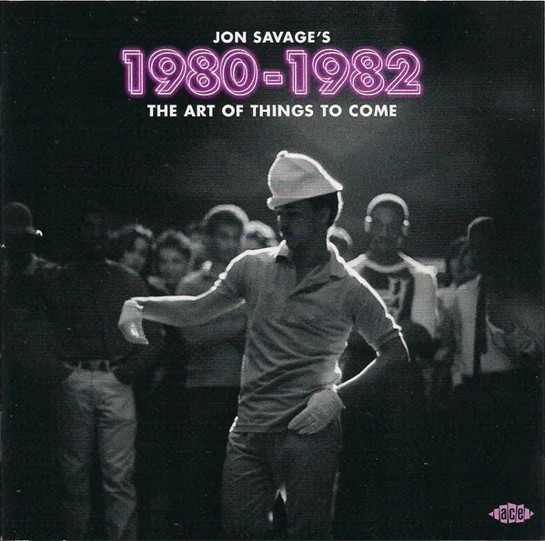 Jon Savage - Jon Savage's 1980-1982 (The Art Of Things To Come) : CD