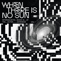 VARIOUS - When There Is No Sun - Vol. 1