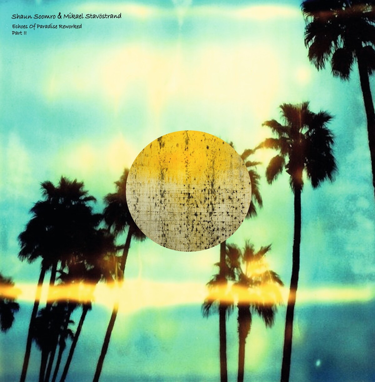 Mikael Stavöstrand, Shaun Soomro - Echoes Of Paradise Reworked Part II : 12 Inch