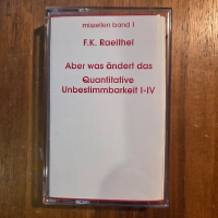 F.K. Raeithel - Aber Was Ändert Das? / Quantitative Unbestimmbarkeit I–IV