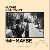 Hugh B & Setwun - Nah Maybe