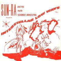 Sun Ra And His Myth Science Arkestra - Interstellar Low Ways
