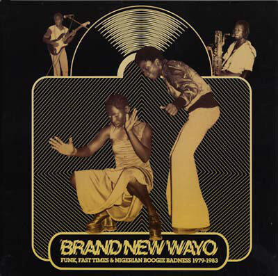 Various - Brand New Wayo - Funk, Fast Times & Nigerian Boogie Badness1979-1983