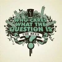 The Bees - Who Cares What The Question Is? : 7inch