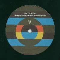 Tim Love Lee - The World May Shudder At My Remixes : 12inch