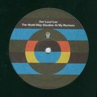 Tim Love Lee - The World May Shudder At My Remixes