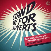 Barry Gray - Stand By For Adverts: Rare Jingles,Jazz And Advertising