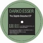 Darko Esser - The Slightly Disturbed EP : 12inch