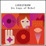 Lindstrom - Six Cups Of Rebel