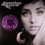 Jasmine Kara - Blues Ain\'t Nothing But A Good Woman Gone Bad