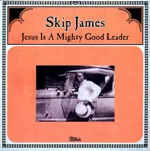 Skip James - Jesus Is A Mighty Good Leader : LP
