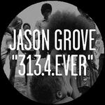 Jason Grove - 313.4 Ever