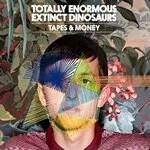 Totally Enormous Extinct Dinosaurs - Tapes & Money : 12inch