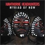 Hawthorne Headhunters - Myriad Of Now