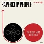 Paperclip People - The Secret Tapes Of Dr. Eich (2012 Remastered Version)