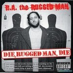 R.A. The Rugged Man - Die, Rugged Man, Die