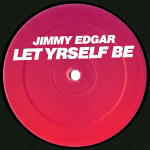 Jimmy Edgar - Let Yrself Be / Heartkey