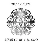 The Slaves - Spirits Of The Sun : LP