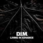 D.I.M. - Living in Advance