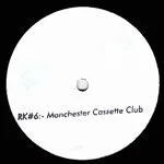 Various - RK#6:- The Manchester Cassette Club : 12inch