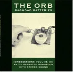 The Orb - Baghdad Batteries: Orbsessions Vol. III : 2LP