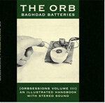 The Orb - Baghdad Batteries: Orbsessions Vol. III