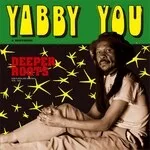 Yabby You - Deeper Roots: Dub Plates and Rarities 1976-78 : 2LP
