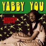 Yabby You - Deeper Roots: Dub Plates and Rarities 1976-78