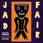 Jad Fair - beautiful songs