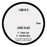 James Blake - Voyeur (Dub) / And Holy Ghost