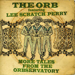 The Orb Ft. Lee Scratch Perry - More Tales From The Orbservatory