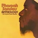 Pharoah Sanders - Anthology - You've Got To Have Freedom : 3LP