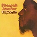 Pharoah Sanders - Anthology - You've Got To Have Freedom