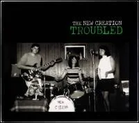 The New Creation - TROUBLED : CD