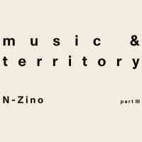 N-Zino - Music & Territory (Part III)