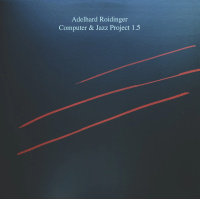 ADELHARD ROIDINGER - Computer & Jazz Project 1.5
